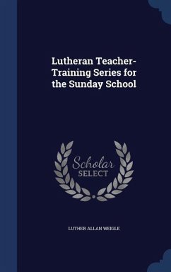 Lutheran Teacher-Training Series for the Sunday School - Weigle, Luther Allan