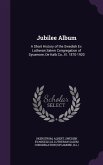 Jubilee Album: A Short History of the Swedish Ev. Lutheran Salem Congregation of Sycamore, De Kalb Co., Ill. 1870-1920