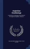 Argentine Ornithology: A Descriptive Catalogue of the Birds of the Argentine Republic, Volume 2