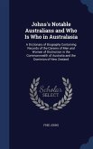 Johns's Notable Australians and Who Is Who in Australasia: A Dictionary of Biography Containing Records of the Careers of Men and Women of Distinction