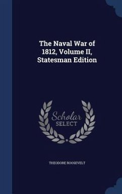 The Naval War of 1812, Volume II, Statesman Edition - Roosevelt, Theodore