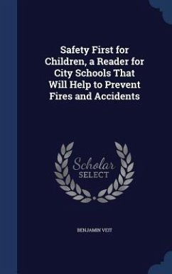 Safety First for Children, a Reader for City Schools That Will Help to Prevent Fires and Accidents - Veit, Benjamin