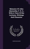 Memoirs Of John Abernethy, F. R. S., With A View Of His Lectures, Writings And Character