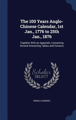 The 100 Years Anglo-Chinese Calendar, 1st Jan., 1776 to 25th Jan., 1876 - Loureiro, Pedro
