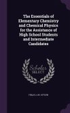 The Essentials of Elementary Chemistry and Chemical Physics for the Assistance of High School Students and Intermediate Candidates