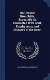 On Chronic Bronchitis, Especially As Connected With Gout, Emphysema, and Diseases of the Heart