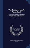 The Business Man's Pocketbook: A Handbook Of Reference For Business Men, Office Workers, Bookkeepers, Clerks, Stenographers, Etc