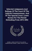 Selected Judgments And Rulings Of The Court Of The Judicial Commissioner, And Of The Special Court, Lower Burma For The Period Extending From 1872-1892