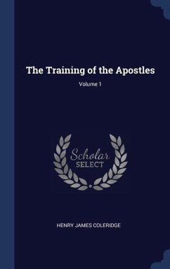 The Training of the Apostles; Volume 1 - Coleridge, Henry James