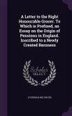 A Letter to the Right Honourable Grocer. To Which is Prefixed, an Essay on the Origin of Pensions in England. Inscribed to a Newly Created Baroness