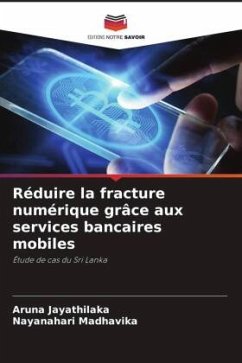 Réduire la fracture numérique grâce aux services bancaires mobiles - Jayathilaka, Aruna;Madhavika, Nayanahari