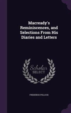 Macready's Reminiscences, and Selections From His Diaries and Letters - Pollock, Frederick