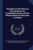 Thoughts On the Points at Issue Between the Established Church and the National Board of Education in Ireland
