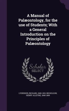 A Manual of Palæontology, for the use of Students; With a General Introduction on the Principles of Palæontology - Lydekker, Richard; Nicholson, Henry Alleyne