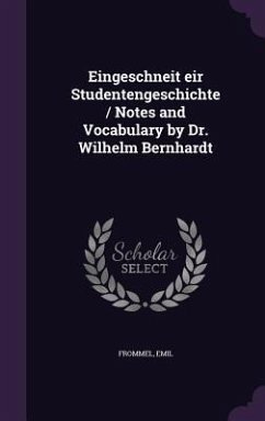 Eingeschneit eir Studentengeschichte / Notes and Vocabulary by Dr. Wilhelm Bernhardt - Frommel, Emil