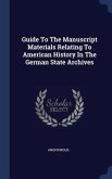Guide To The Manuscript Materials Relating To American History In The German State Archives