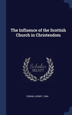 The Influence of the Scottish Church in Christendom - Cowan, Henry