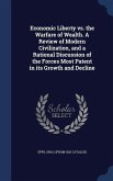 Economic Liberty vs. the Warfare of Wealth. A Review of Modern Civilization, and a Rational Discussion of the Forces Most Patent in its Growth and Dec