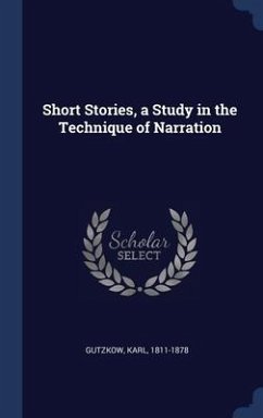Short Stories, a Study in the Technique of Narration - Gutzkow, Karl