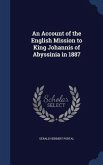 An Account of the English Mission to King Johannis of Abyssinia in 1887