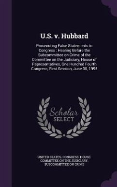 U.S. v. Hubbard: Prosecuting False Statements to Congress: Hearing Before the Subcommittee on Crime of the Committee on the Judiciary,