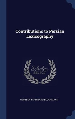Contributions to Persian Lexicography - Blochmann, Heinrich Ferdinand
