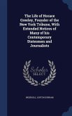 The Life of Horace Greeley, Founder of the New York Tribune, With Extended Notices of Many of his Contemporary Statesmen and Journalists
