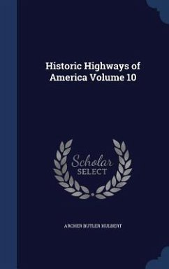 Historic Highways of America Volume 10 - Hulbert, Archer Butler
