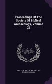 Proceedings Of The Society Of Biblical Archaeology, Volume 21