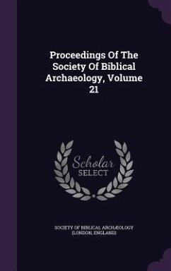 Proceedings Of The Society Of Biblical Archaeology, Volume 21