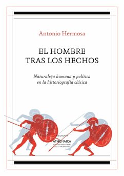 El hombre tras los hechos : naturaleza humana y política en la historiografía clásica - Hermosa Andújar, Antonio