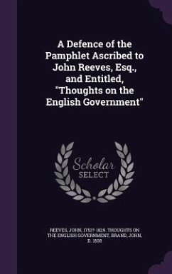 A Defence of the Pamphlet Ascribed to John Reeves, Esq., and Entitled, Thoughts on the English Government - Brand, John