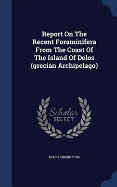 Report On The Recent Foraminifera From The Coast Of The Island Of Delos (grecian Archipelago) - Sidebottom, Henry