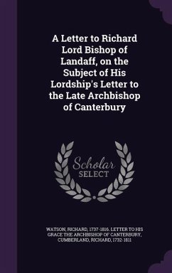A Letter to Richard Lord Bishop of Landaff, on the Subject of His Lordship's Letter to the Late Archbishop of Canterbury - Cumberland, Richard