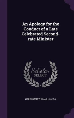 An Apology for the Conduct of a Late Celebrated Second-rate Minister - Winnington, Thomas