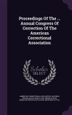 Proceedings Of The ... Annual Congress Of Correction Of The American Correctional Association