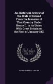 An Historical Review of the State of Ireland From the Invasion of That Country Under Henry II. to its Union With Great Britain on the First of January 1801