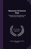 Memories Of General Pepé: Comprising The Principal Millitary And Political Events Of Modern Italy