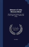 Memoir of John Mooney Mead: Who Died at East Hartford, Conn. April 8, 1831, Aged 4 Years, 11 Months, and 4 Days