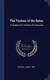 The Technic of the Baton: A Handbook for Students of Conducting