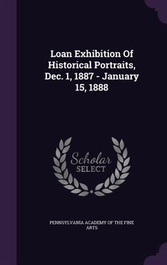 Loan Exhibition Of Historical Portraits, Dec. 1, 1887 - January 15, 1888