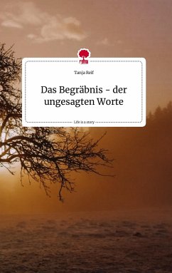 Das Begräbnis - der ungesagten Worte. Life is a Story - story.one - Reif, Tanja