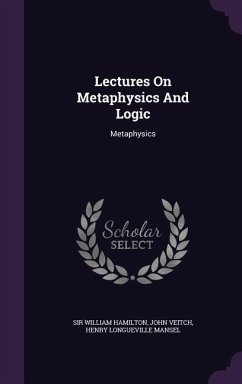 Lectures On Metaphysics And Logic: Metaphysics - Hamilton, William; Veitch, John