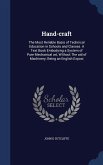 Hand-craft: The Most Reliable Basis of Technical Education in Schools and Classes. A Text Book Embodying a System of Pure Mechanic