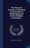 The Theory of Accounts; Containing the Essentials of Bookkeeping and Forms of Higher Accounting ..