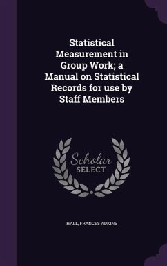 Statistical Measurement in Group Work; a Manual on Statistical Records for use by Staff Members - Hall, Frances Adkins