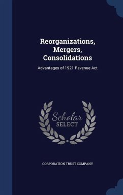 Reorganizations, Mergers, Consolidations: Advantages of 1921 Revenue Act