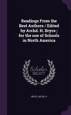 Readings From the Best Authors / Edited by Archd. H. Bryce; for the use of Schools in North America