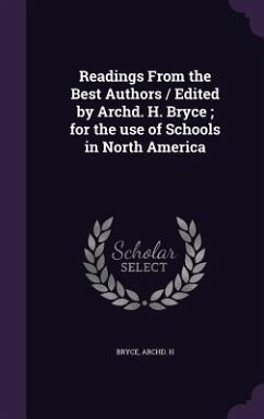 Readings From the Best Authors / Edited by Archd. H. Bryce; for the use of Schools in North America - Bryce, Archd H.