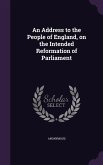 An Address to the People of England, on the Intended Reformation of Parliament
